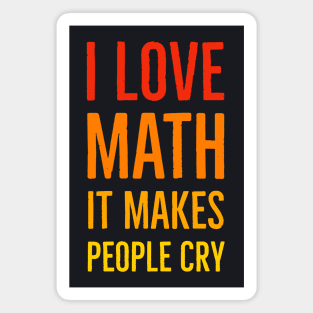 I Love Math It Makes People Cry Magnet